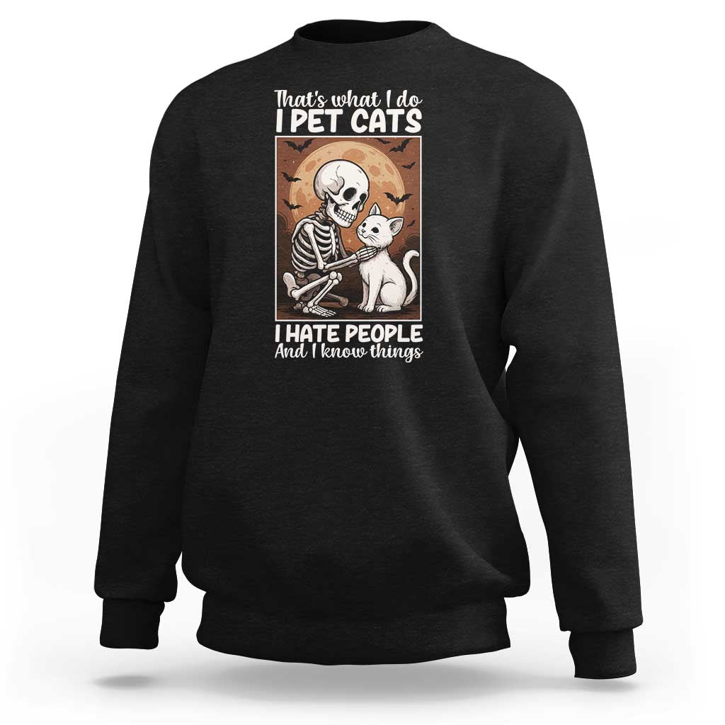 Funny Skeleton Cat Sweatshirt Thats What I Do I Pet Cats I Hate People And I Know Things - Wonder Print Shop