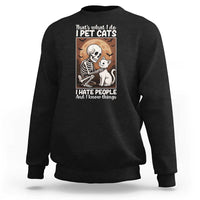 Funny Skeleton Cat Sweatshirt Thats What I Do I Pet Cats I Hate People And I Know Things - Wonder Print Shop