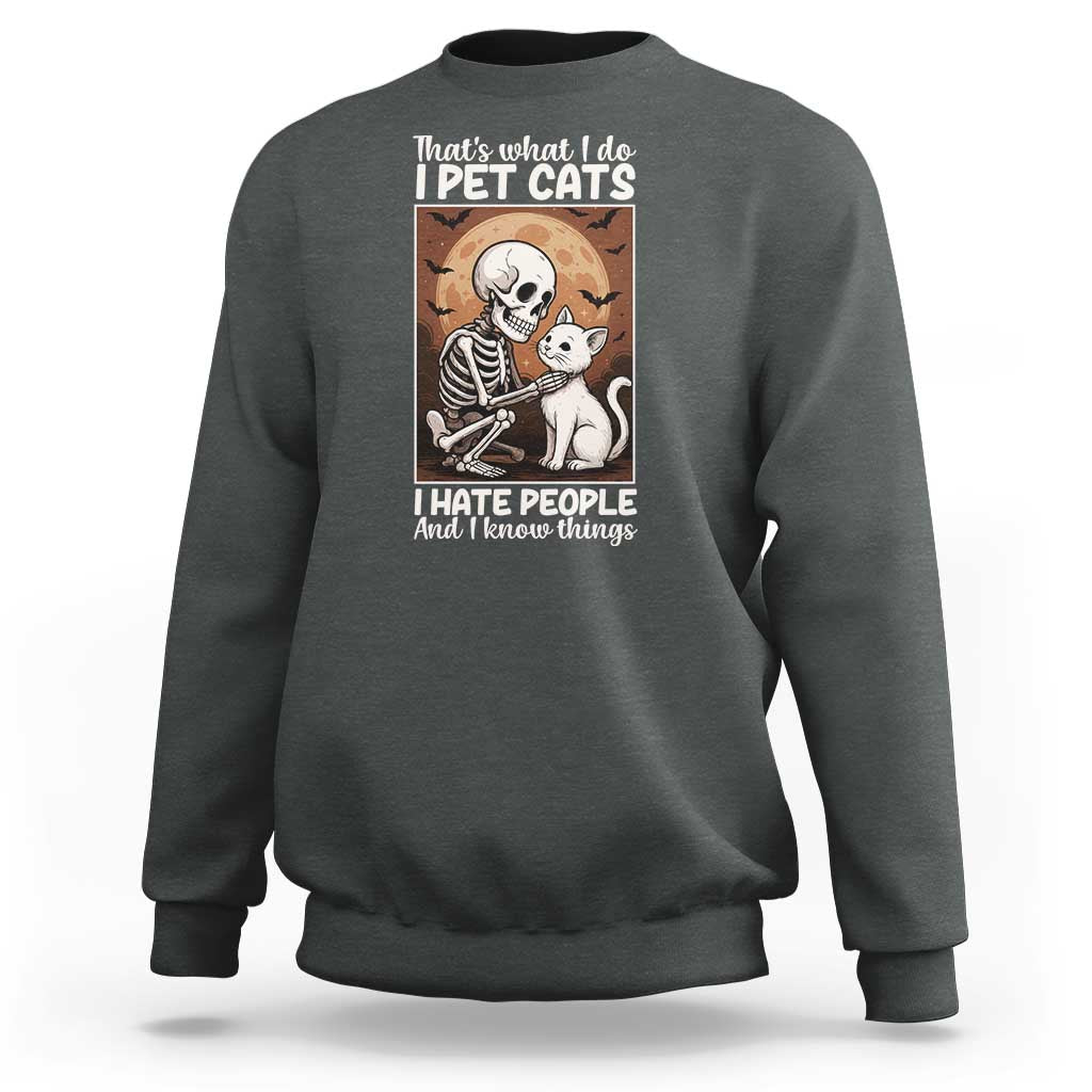 Funny Skeleton Cat Sweatshirt Thats What I Do I Pet Cats I Hate People And I Know Things - Wonder Print Shop