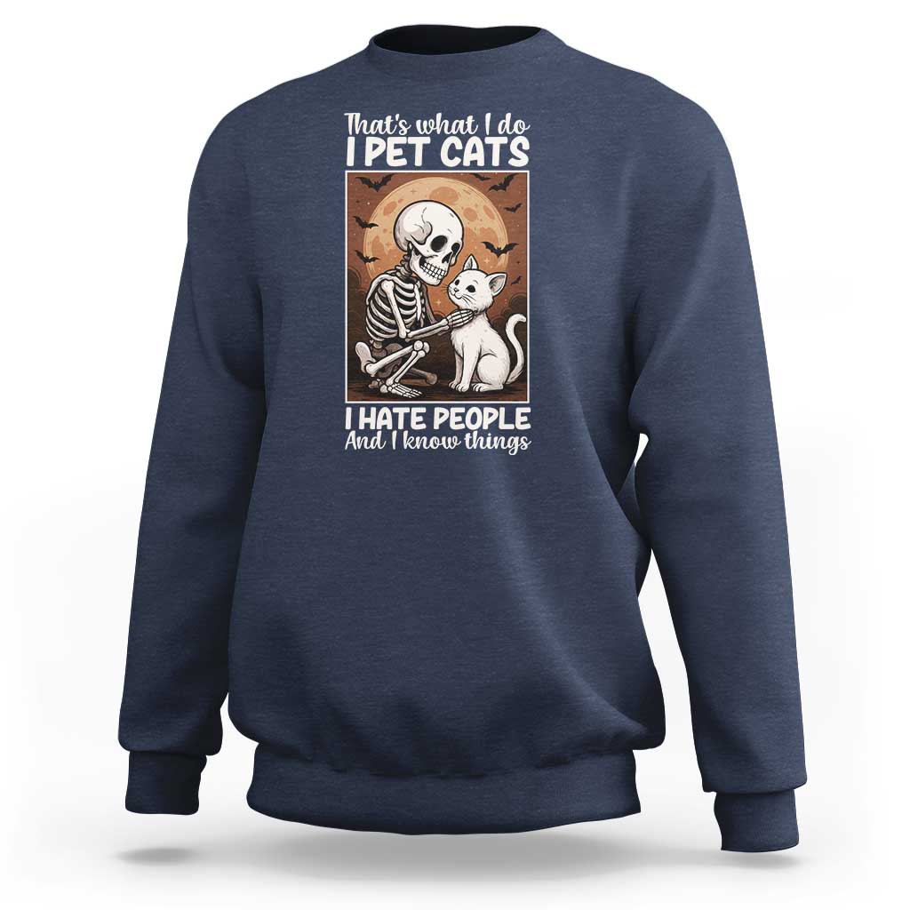 Funny Skeleton Cat Sweatshirt Thats What I Do I Pet Cats I Hate People And I Know Things - Wonder Print Shop