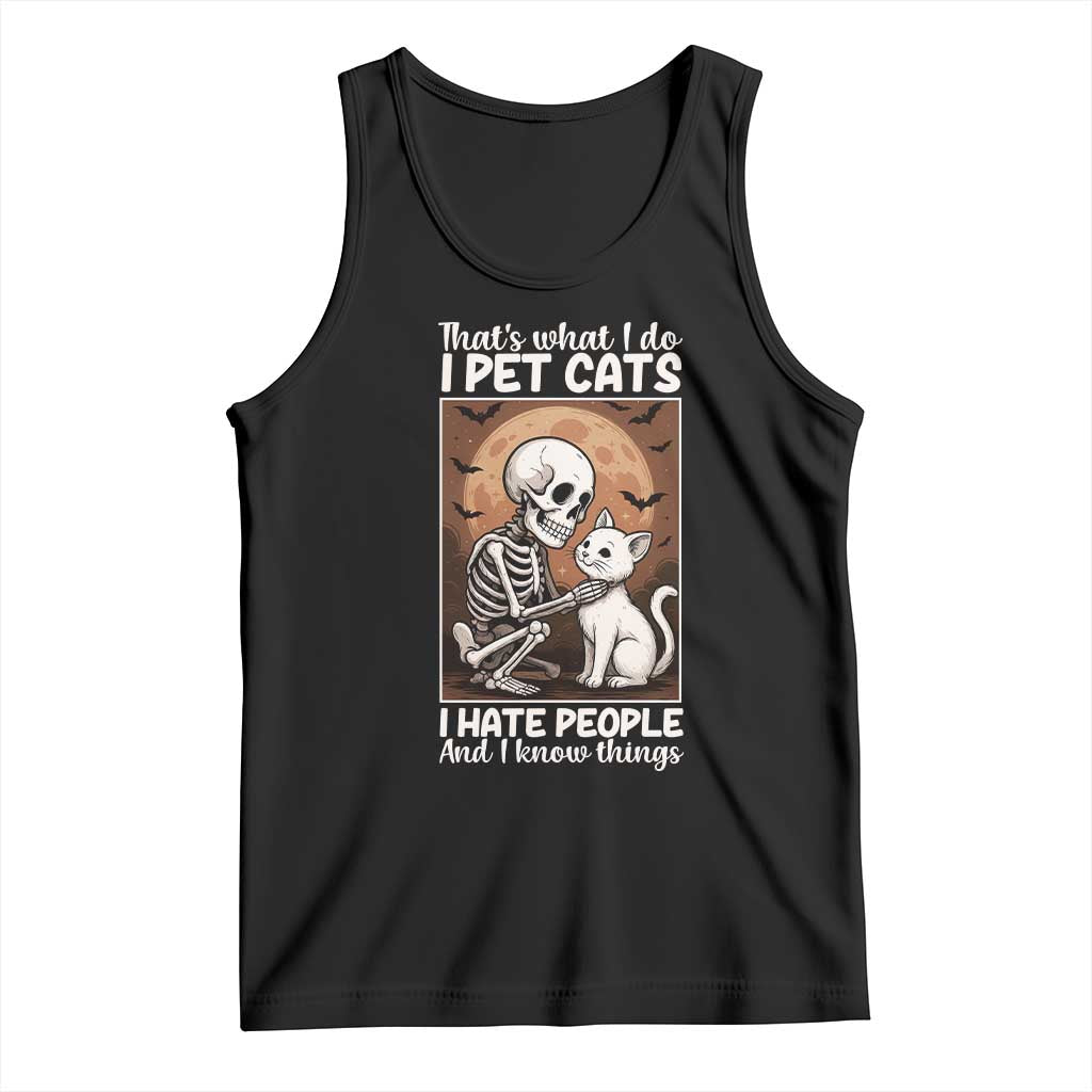 Funny Skeleton Cat Tank Top Thats What I Do I Pet Cats I Hate People And I Know Things - Wonder Print Shop