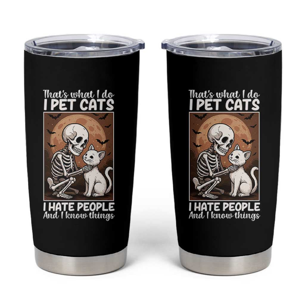 Funny Skeleton Cat Tumbler Cup Thats What I Do I Pet Cats I Hate People And I Know Things