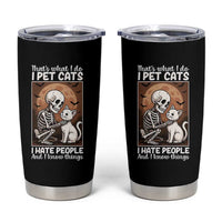Funny Skeleton Cat Tumbler Cup Thats What I Do I Pet Cats I Hate People And I Know Things