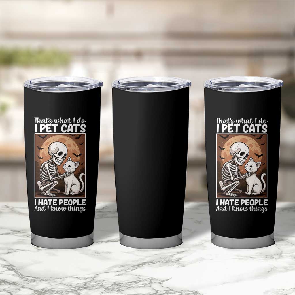 Funny Skeleton Cat Tumbler Cup Thats What I Do I Pet Cats I Hate People And I Know Things