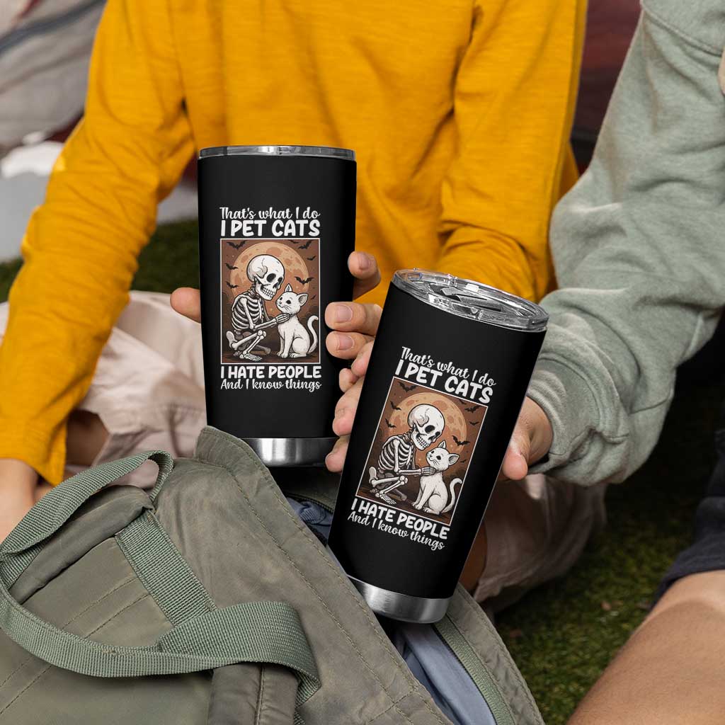 Funny Skeleton Cat Tumbler Cup Thats What I Do I Pet Cats I Hate People And I Know Things