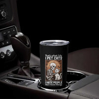 Funny Skeleton Cat Tumbler Cup Thats What I Do I Pet Cats I Hate People And I Know Things
