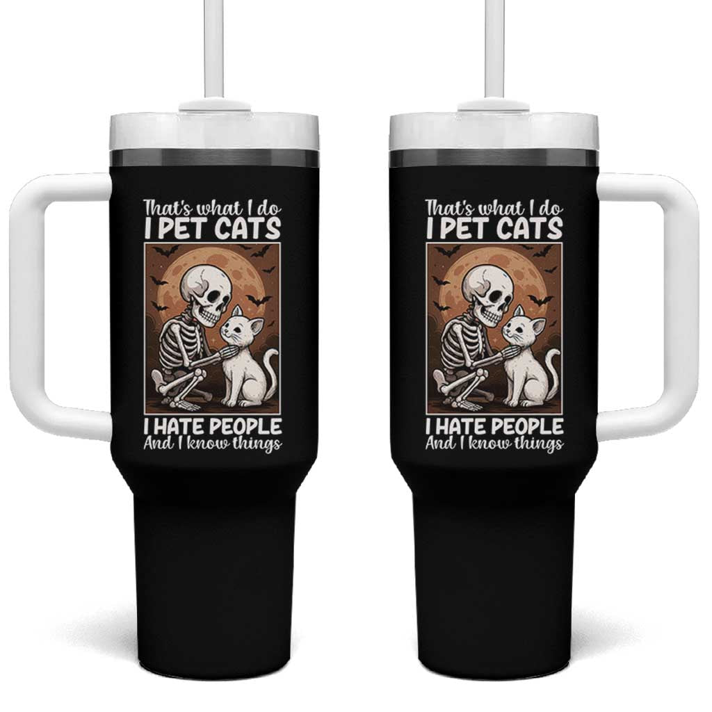 Funny Skeleton Cat Tumbler With Handle Thats What I Do I Pet Cats I Hate People And I Know Things