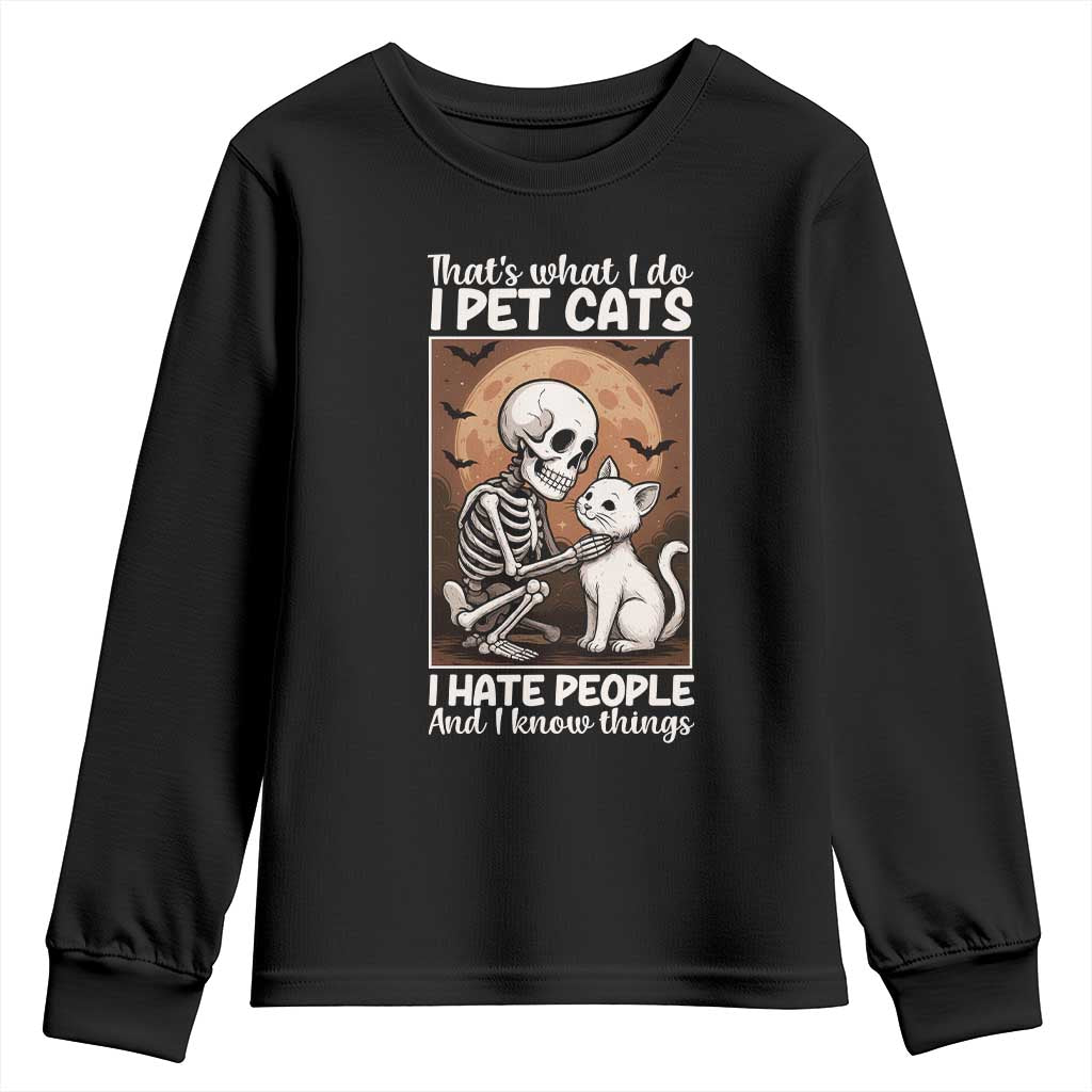 Funny Skeleton Cat Youth Sweatshirt Thats What I Do I Pet Cats I Hate People And I Know Things - Wonder Print Shop