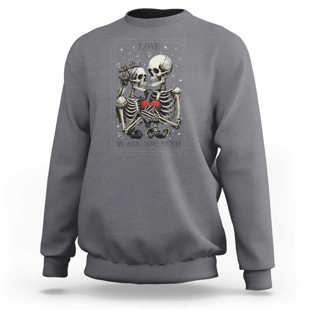 Love Is All You Need Sweatshirt Skeleton Lovers Funny Halloween Tarot - Wonder Print Shop