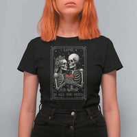 Love Is All You Need T Shirt For Women Skeleton Lovers Funny Halloween Tarot - Wonder Print Shop