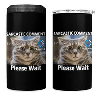 Sarcastic Comment Loading Please Wait 4 in 1 Can Cooler Tumbler Funny Cat Meme Gift