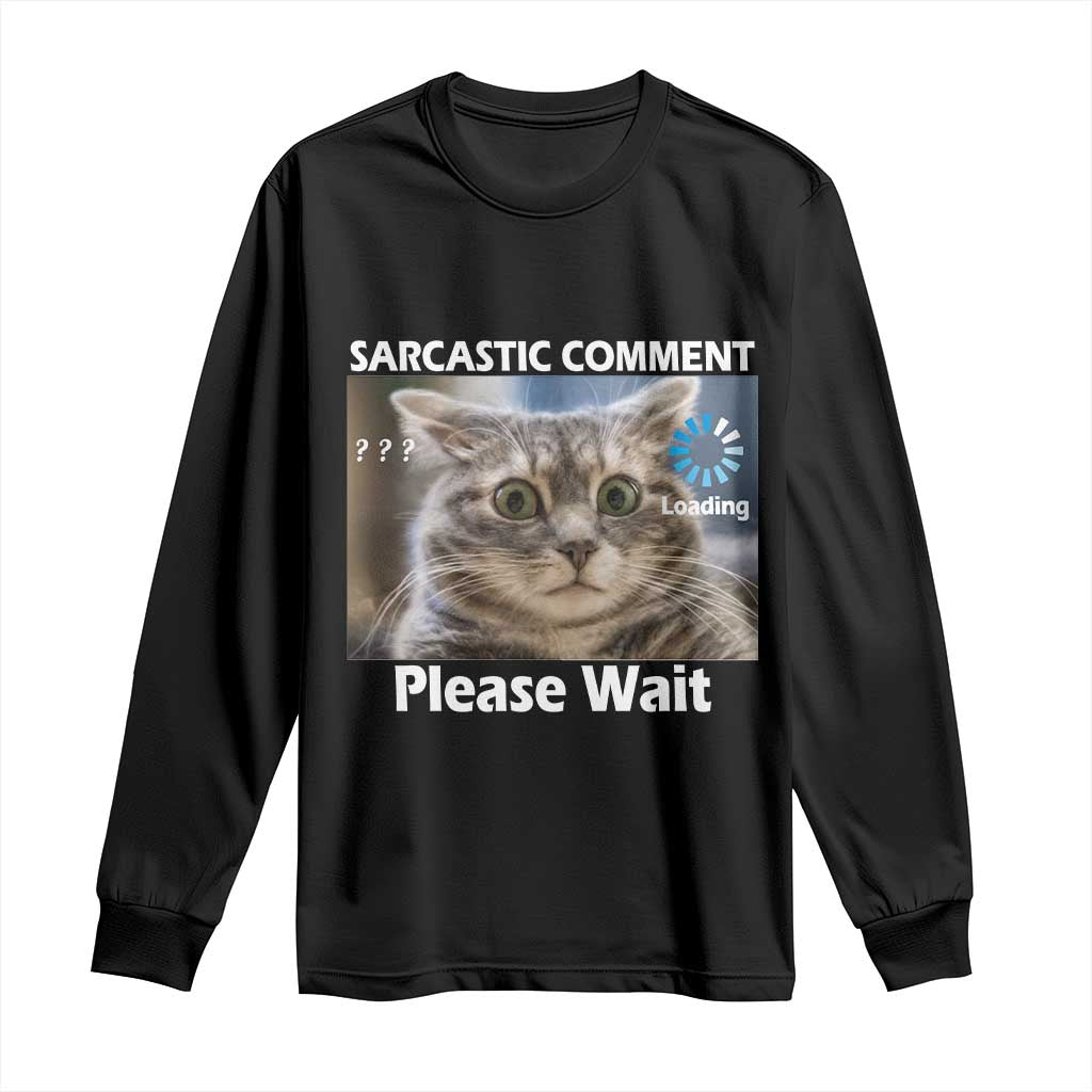 Sarcastic Comment Loading Please Wait Long Sleeve Shirt Funny Cat Meme Gift - Wonder Print Shop
