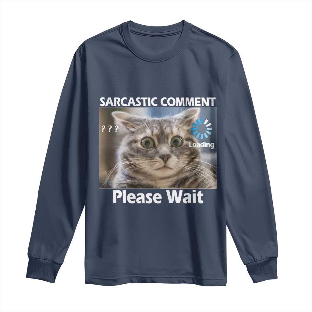 Sarcastic Comment Loading Please Wait Long Sleeve Shirt Funny Cat Meme Gift - Wonder Print Shop