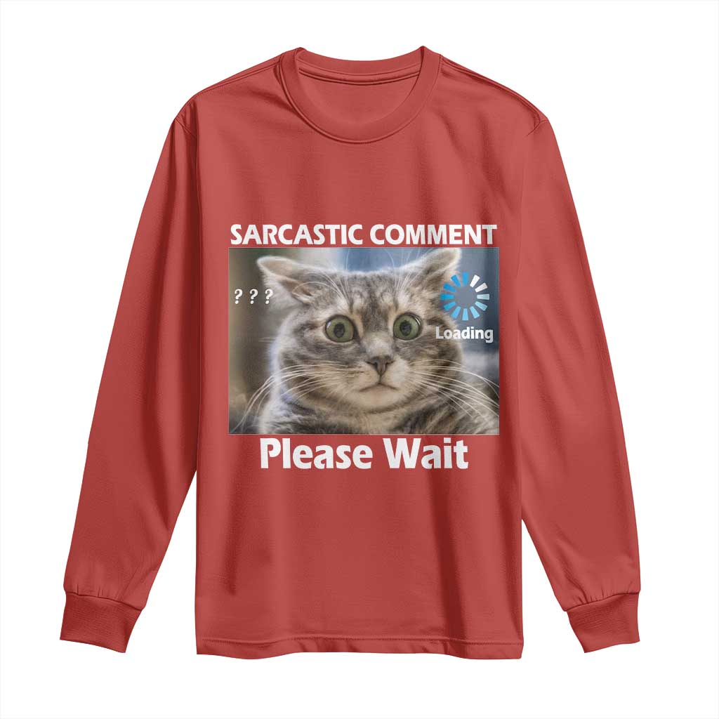 Sarcastic Comment Loading Please Wait Long Sleeve Shirt Funny Cat Meme Gift - Wonder Print Shop