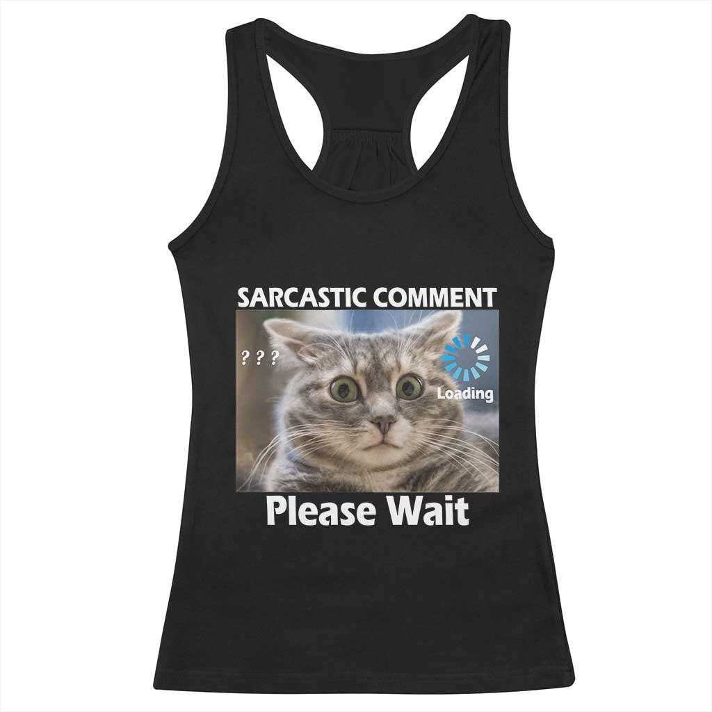 Sarcastic Comment Loading Please Wait Racerback Tank Top Funny Cat Meme Gift - Wonder Print Shop