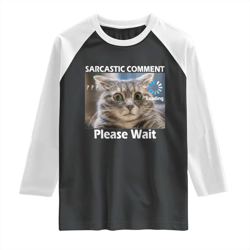 Sarcastic Comment Loading Please Wait Raglan Shirt Funny Cat Meme Gift - Wonder Print Shop