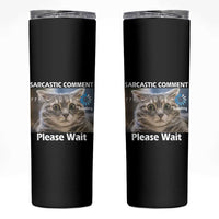 Sarcastic Comment Loading Please Wait Skinny Tumbler Funny Cat Meme Gift