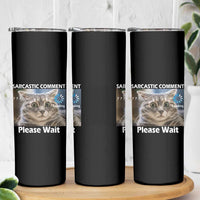 Sarcastic Comment Loading Please Wait Skinny Tumbler Funny Cat Meme Gift