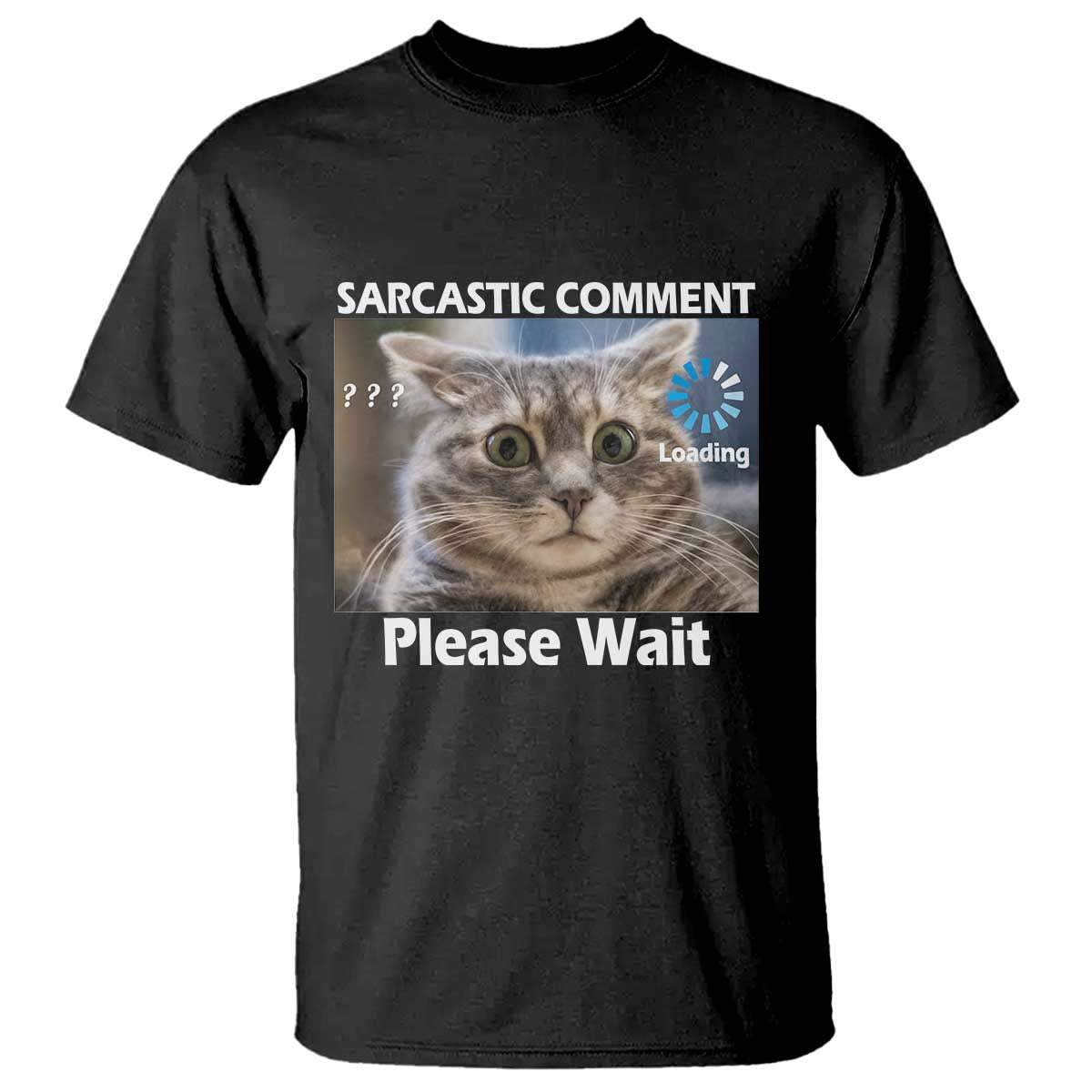 Sarcastic Comment Loading Please Wait T Shirt Funny Cat Meme Gift - Wonder Print Shop