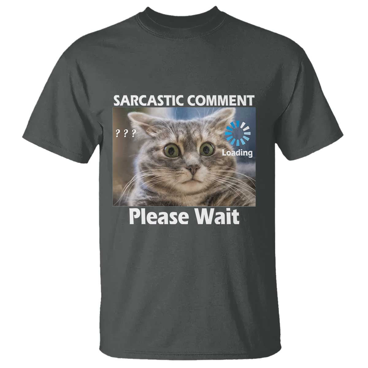 Sarcastic Comment Loading Please Wait T Shirt Funny Cat Meme Gift - Wonder Print Shop