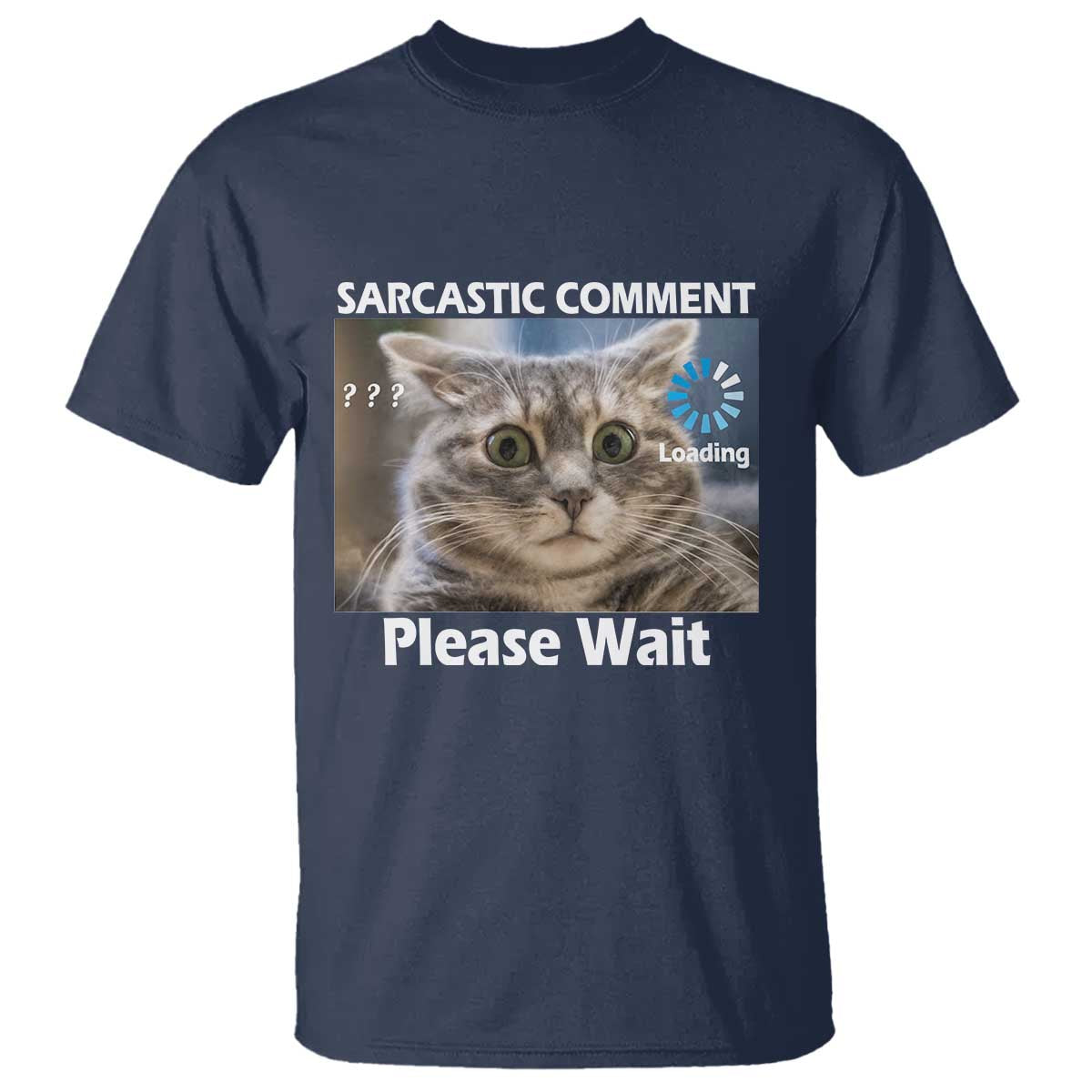 Sarcastic Comment Loading Please Wait T Shirt Funny Cat Meme Gift - Wonder Print Shop
