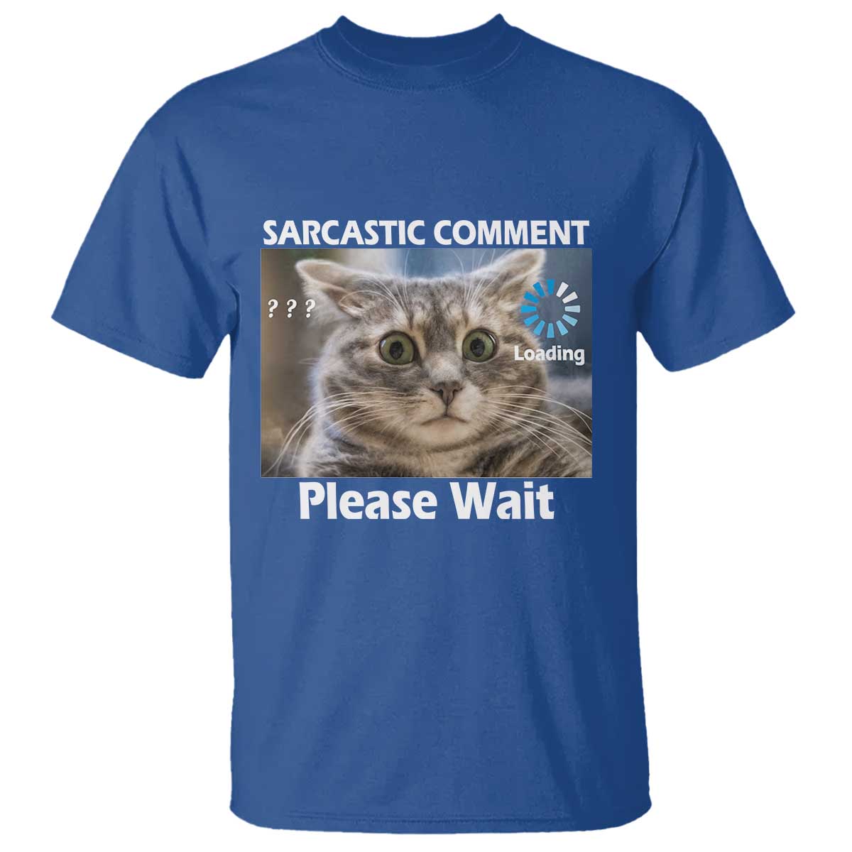 Sarcastic Comment Loading Please Wait T Shirt Funny Cat Meme Gift - Wonder Print Shop
