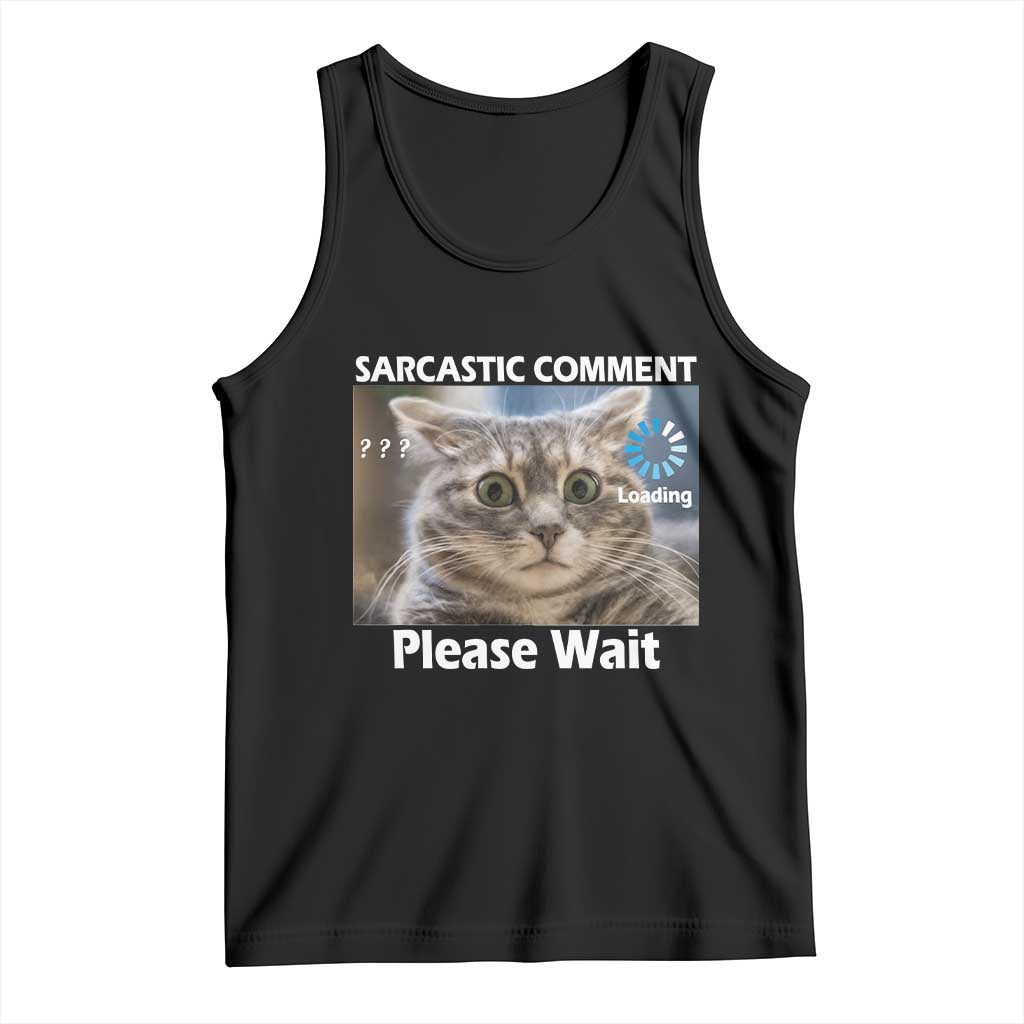 Sarcastic Comment Loading Please Wait Tank Top Funny Cat Meme Gift - Wonder Print Shop