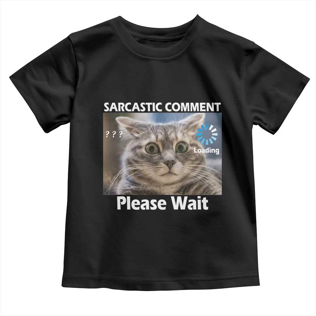 Sarcastic Comment Loading Please Wait Toddler T Shirt Funny Cat Meme Gift - Wonder Print Shop