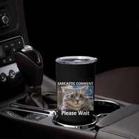 Sarcastic Comment Loading Please Wait Tumbler Cup Funny Cat Meme Gift