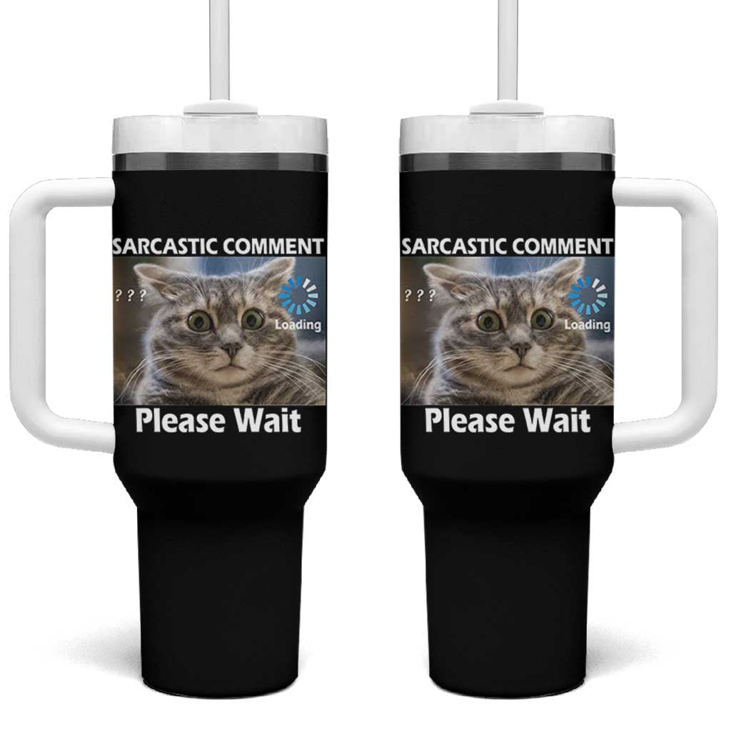 Sarcastic Comment Loading Please Wait Tumbler With Handle Funny Cat Meme Gift