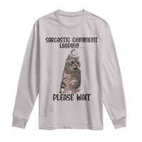 Funny Cat Meme Sarcastic Long Sleeve Shirt Sarcastic Comment Loading - Wonder Print Shop