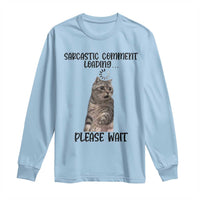 Funny Cat Meme Sarcastic Long Sleeve Shirt Sarcastic Comment Loading - Wonder Print Shop