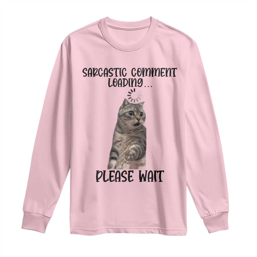 Funny Cat Meme Sarcastic Long Sleeve Shirt Sarcastic Comment Loading - Wonder Print Shop