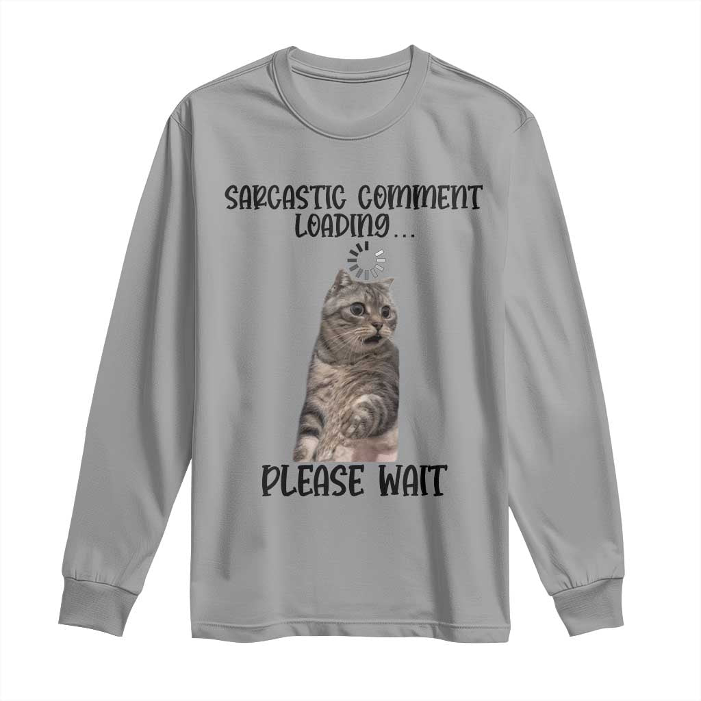 Funny Cat Meme Sarcastic Long Sleeve Shirt Sarcastic Comment Loading - Wonder Print Shop