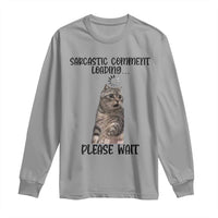 Funny Cat Meme Sarcastic Long Sleeve Shirt Sarcastic Comment Loading - Wonder Print Shop