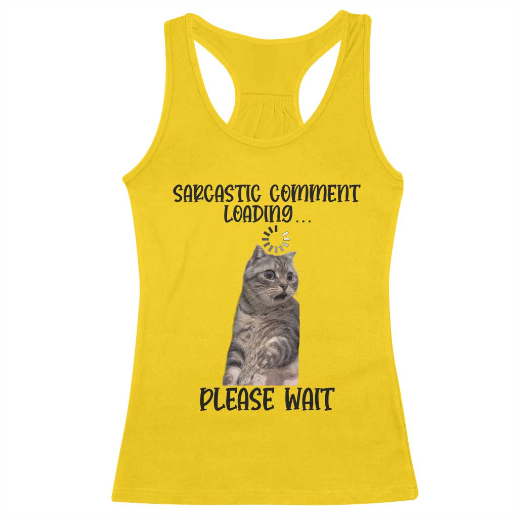 Funny Cat Meme Sarcastic Racerback Tank Top Sarcastic Comment Loading - Wonder Print Shop