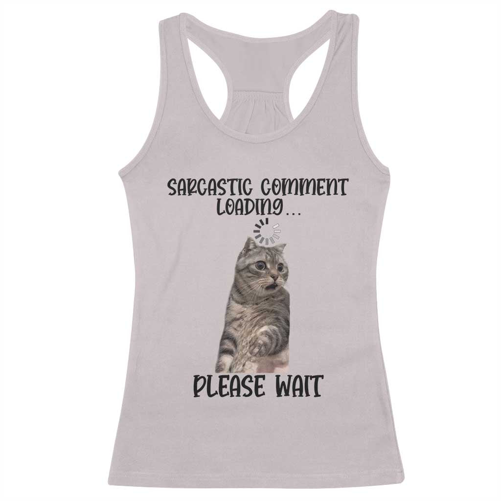 Funny Cat Meme Sarcastic Racerback Tank Top Sarcastic Comment Loading - Wonder Print Shop