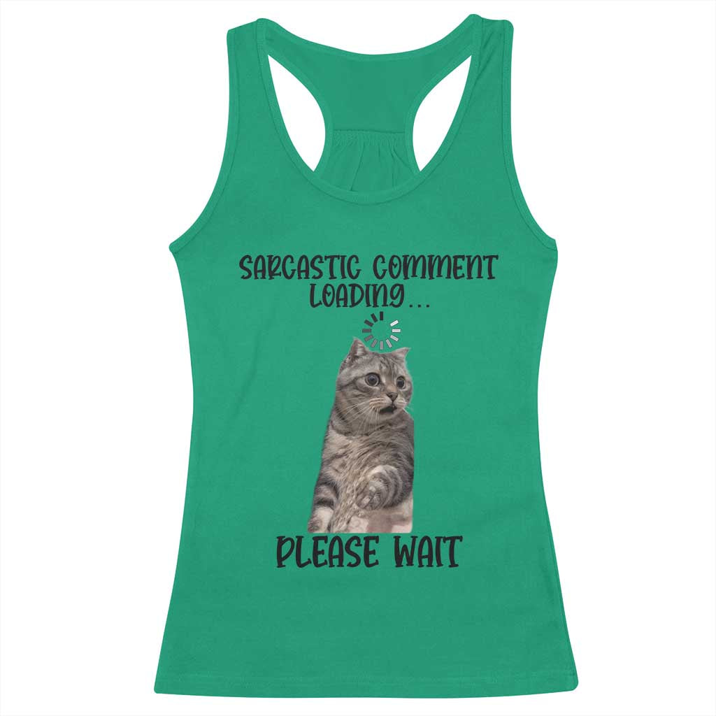 Funny Cat Meme Sarcastic Racerback Tank Top Sarcastic Comment Loading - Wonder Print Shop