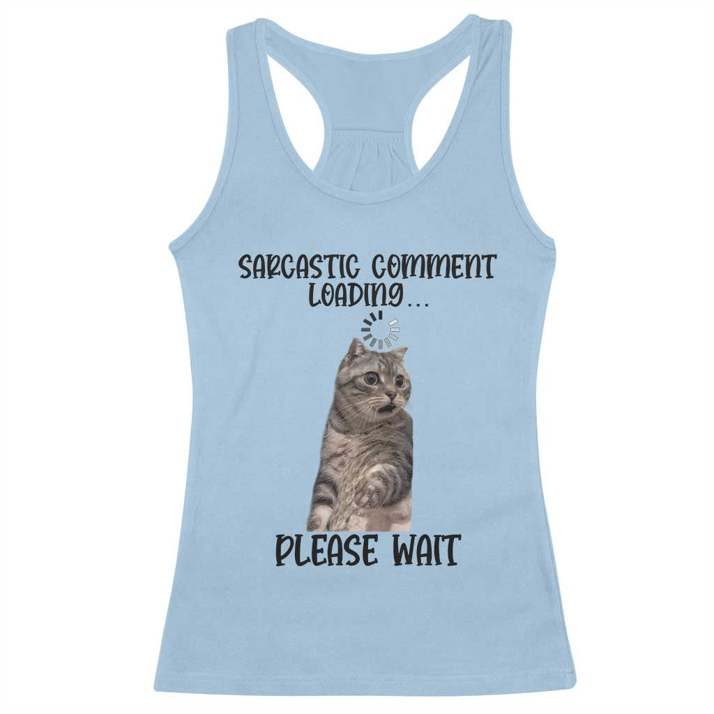 Funny Cat Meme Sarcastic Racerback Tank Top Sarcastic Comment Loading - Wonder Print Shop