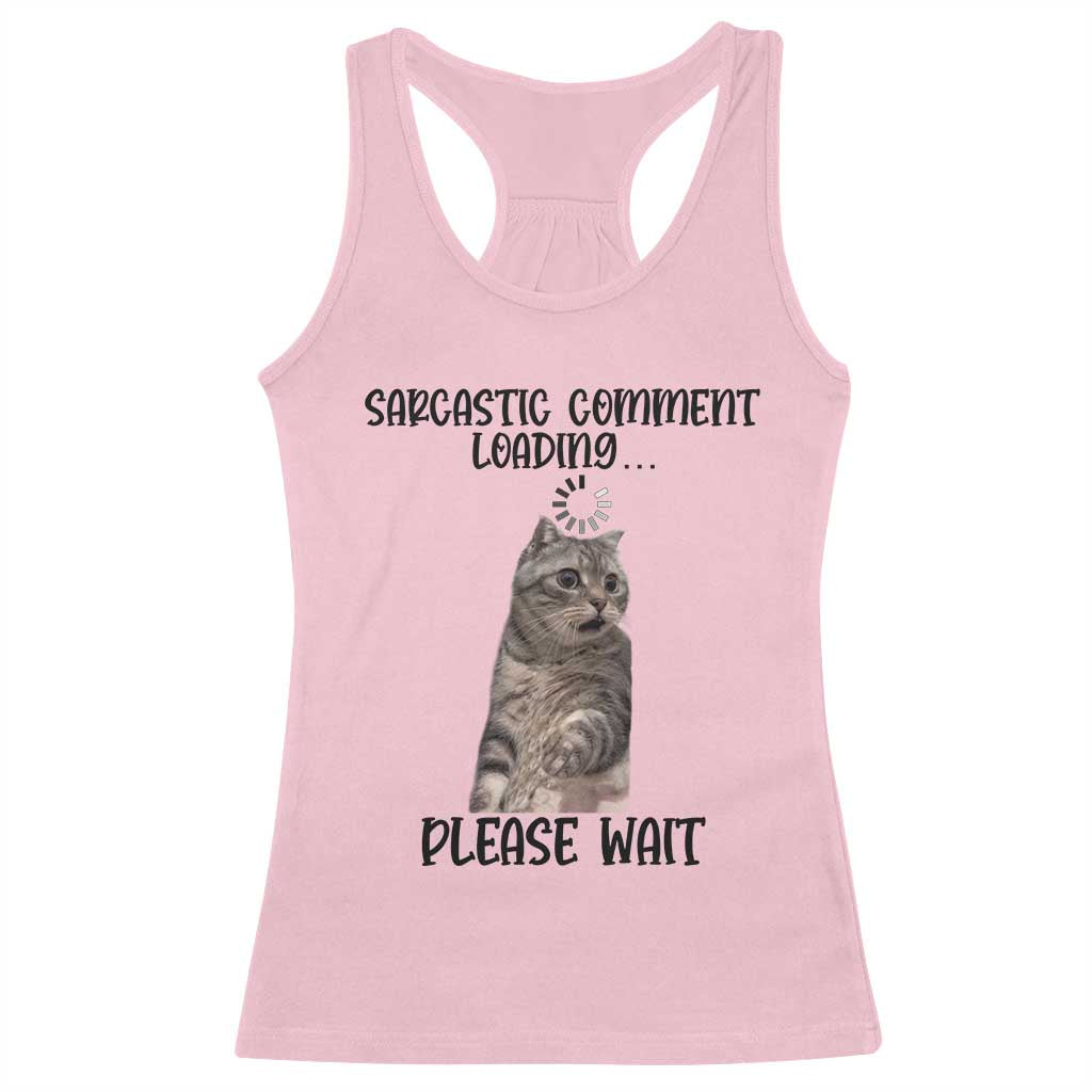Funny Cat Meme Sarcastic Racerback Tank Top Sarcastic Comment Loading - Wonder Print Shop