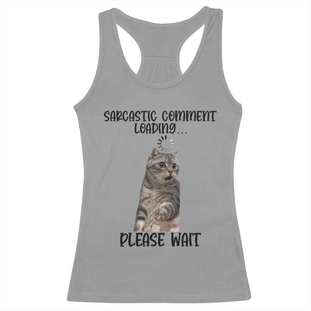 Funny Cat Meme Sarcastic Racerback Tank Top Sarcastic Comment Loading - Wonder Print Shop