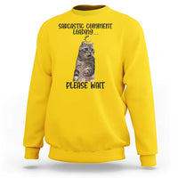 Funny Cat Meme Sarcastic Sweatshirt Sarcastic Comment Loading - Wonder Print Shop