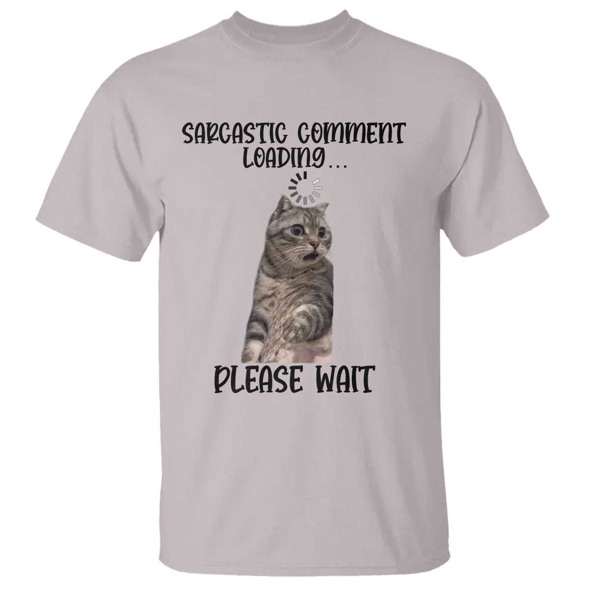 Funny Cat Meme Sarcastic T Shirt Sarcastic Comment Loading - Wonder Print Shop