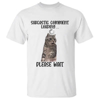 Funny Cat Meme Sarcastic T Shirt Sarcastic Comment Loading - Wonder Print Shop