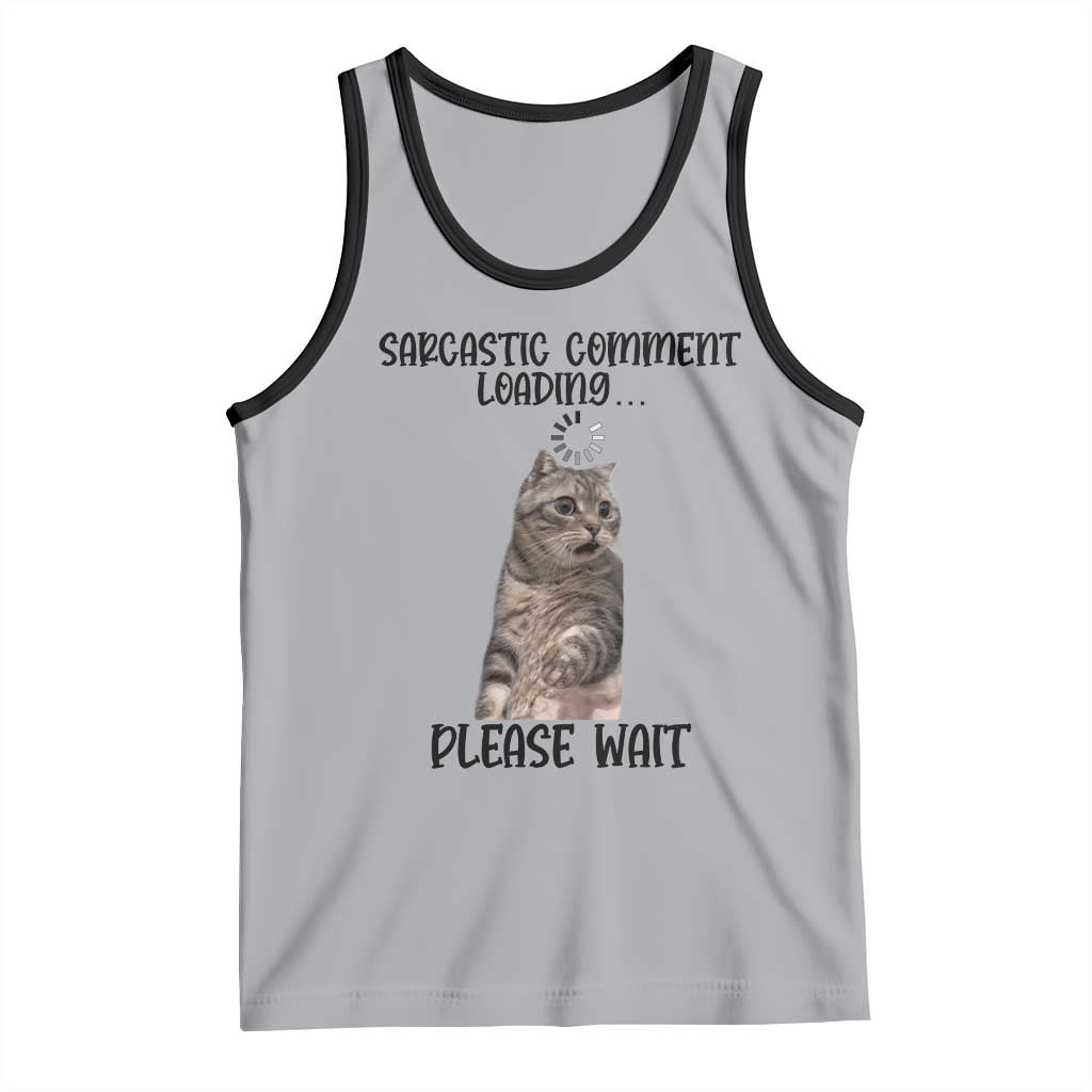 Funny Cat Meme Sarcastic Tank Top Sarcastic Comment Loading - Wonder Print Shop
