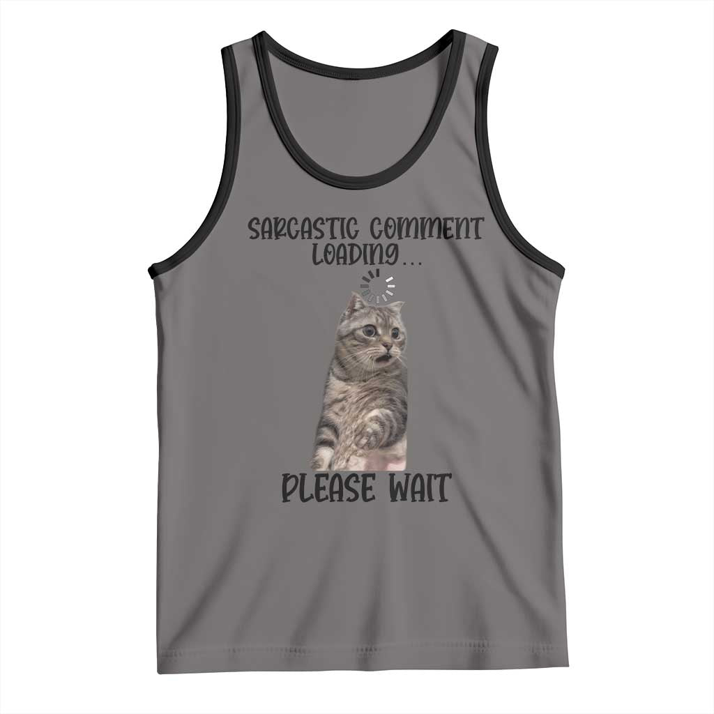 Funny Cat Meme Sarcastic Tank Top Sarcastic Comment Loading - Wonder Print Shop