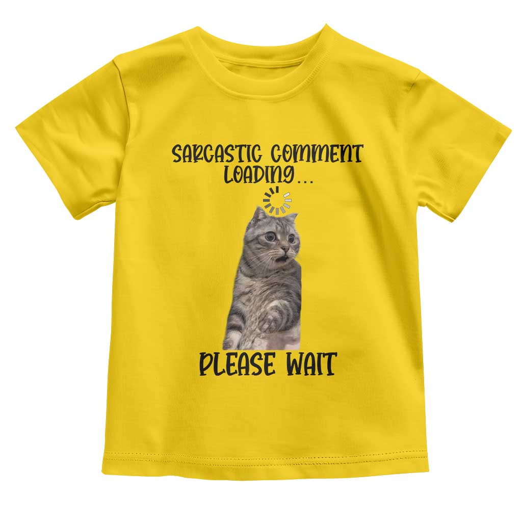 Funny Cat Meme Sarcastic Toddler T Shirt Sarcastic Comment Loading - Wonder Print Shop
