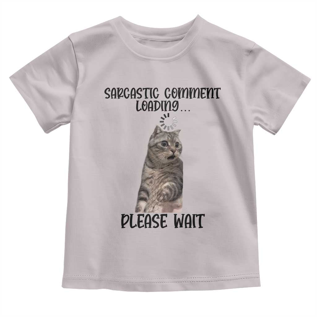 Funny Cat Meme Sarcastic Toddler T Shirt Sarcastic Comment Loading - Wonder Print Shop