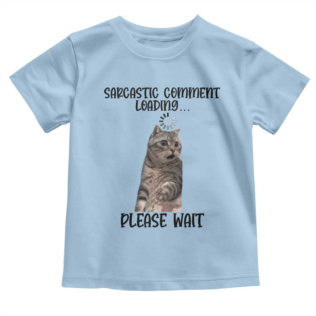 Funny Cat Meme Sarcastic Toddler T Shirt Sarcastic Comment Loading - Wonder Print Shop