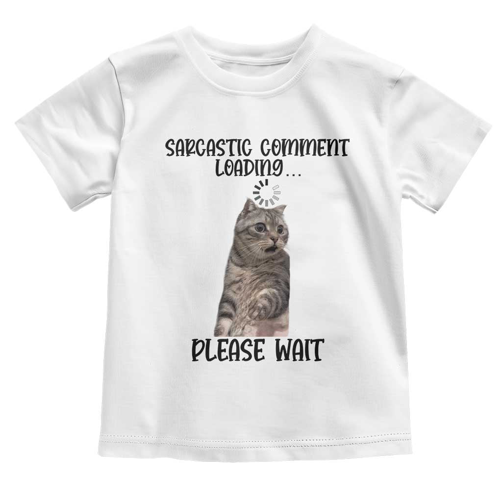 Funny Cat Meme Sarcastic Toddler T Shirt Sarcastic Comment Loading - Wonder Print Shop